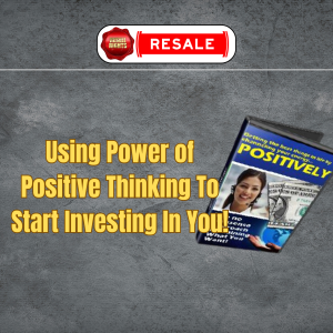Using Power of Positive Thinking To Start Investing In You!