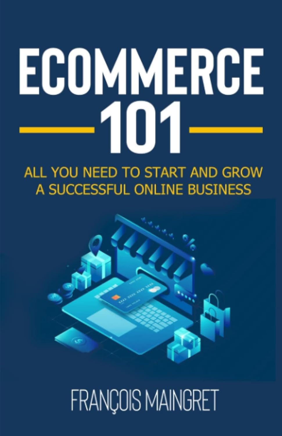 Ecommerce 101: All you need to start and grow a successful online business     Paperback – October 19, 2021