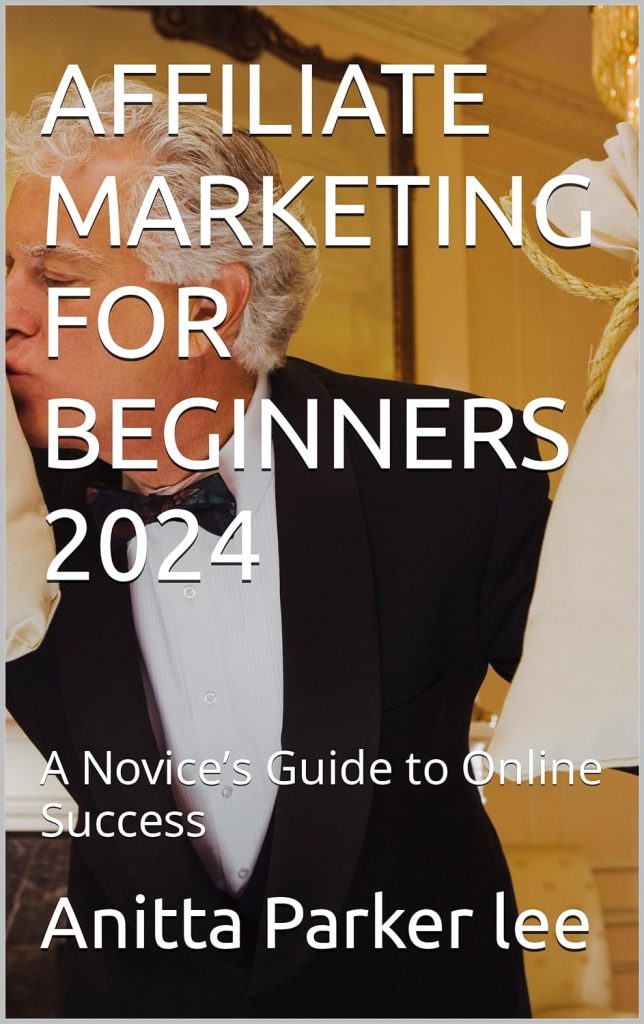 AFFILIATE MARKETING FOR BEGINNERS 2024: A Novice’s Guide to Online Success     Kindle Edition