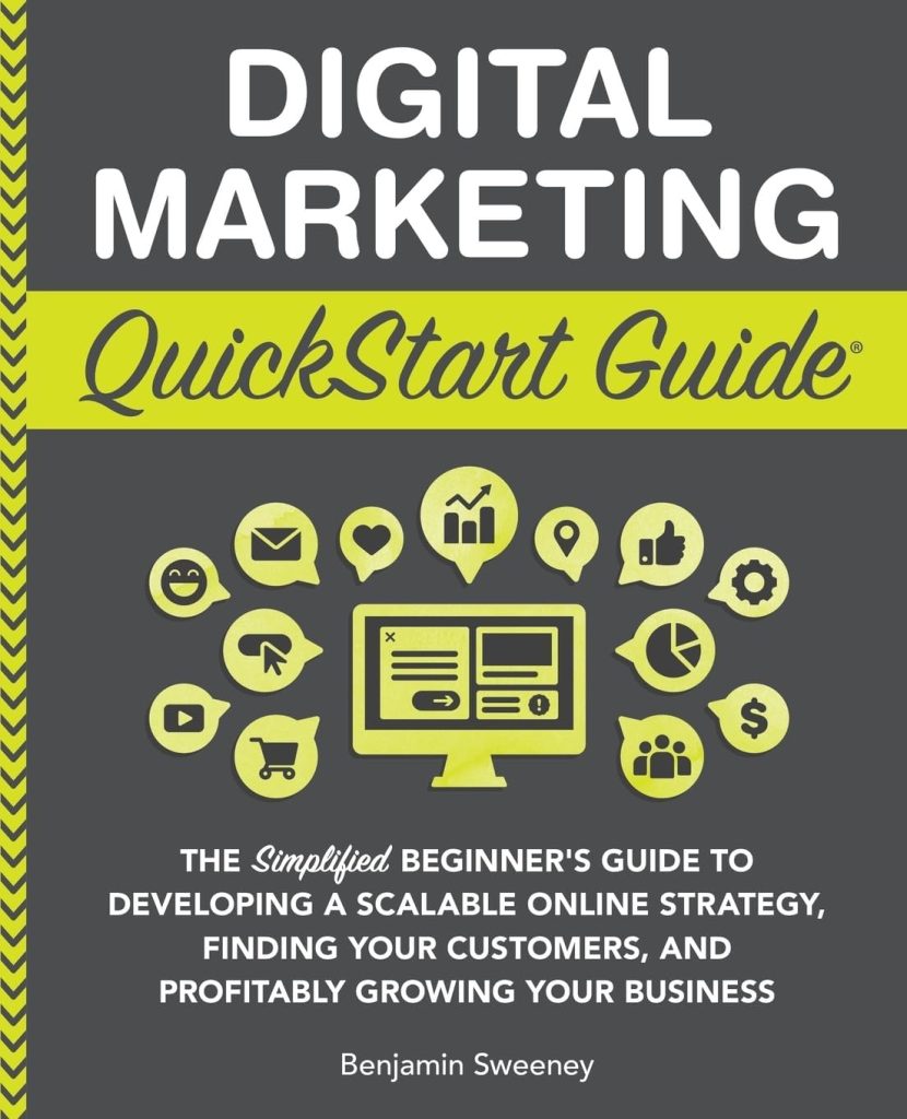 Digital Marketing QuickStart Guide: The Simplified Beginner’s Guide to Developing a Scalable Online Strategy, Finding Your Customers, and Profitably ... Your Business (QuickStart Guides™ - Business)