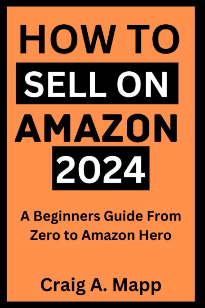 How to Sell on Amazon 2024: A Beginners Guide From Zero to Amazon Hero.     Paperback – September 2, 2023