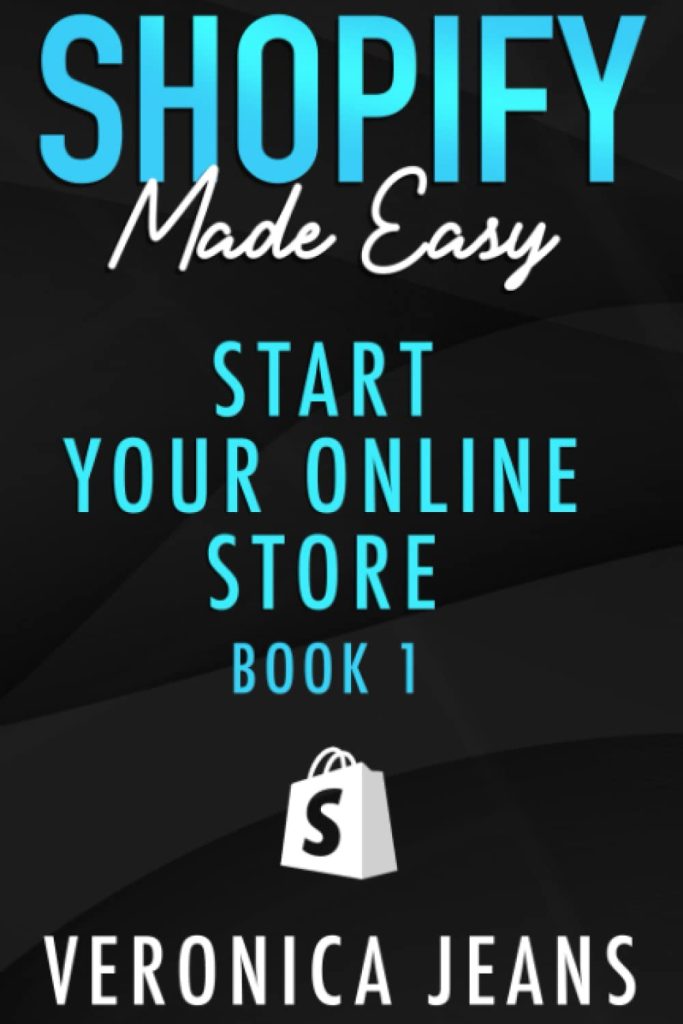 Start Your Online Business: A Step-by-Step Guide To Establishing a Profitable eCommerce Business with Shopify (Shopify Made Easy - 2024 ADDITION)     Paperback – February 6, 2023
