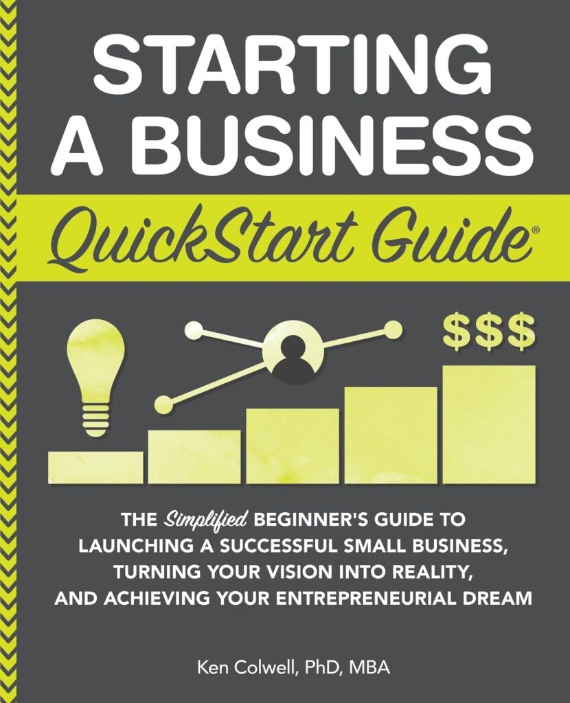 Starting a Business QuickStart Guide: The Simplified Beginner’s Guide to Launching a Successful Small Business, Turning Your Vision into Reality, and ... Dream (QuickStart Guides™ - Business)     Paperback – Illustrated, February 25, 2019